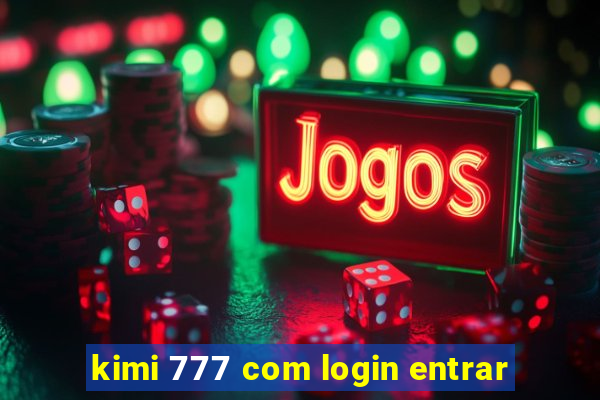 kimi 777 com login entrar